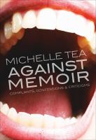 Against memoir : complaints, confessions & criticisms /