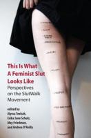 This is what a feminist slut looks like perspectives on the SlutWalk movement /