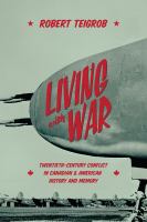 Living with war : twentieth-century conflict in Canadian and American history and memory /