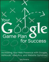 Your Google game plan for success increasing your web presence with Google AdWords, Analytics and Website Optimizer /