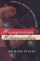 Hungarian rhapsodies : essays on ethnicity, identity, and culture /