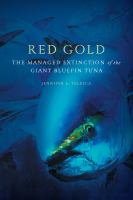 Red gold the managed extinction of the giant bluefin tuna /