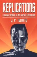 Replications : a robotic history of the science fiction film /