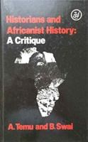 Historians and Africanist history : a critique, post-colonial historiography examined /
