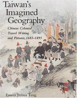 Taiwan's imagined geography : Chinese colonial travel writing and pictures, 1683-1895 /