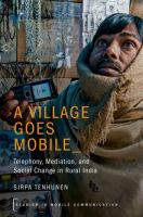 A village goes mobile : telephony, mediation, and social change in rural India /