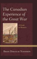 The Canadian Experience of the Great War : A Guide to Memoirs.