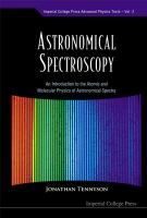 Astronomical spectroscopy : an introduction to the atomic and molecular physics of astronomical spectra /