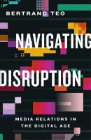 Navigating disruption media relations in the digital age /