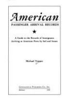 American passenger arrival records : a guide to the records of immigrants arriving at American ports by sail and steam /