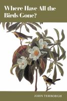 Where have all the birds gone? : essays on the biology and conservation of birds that migrate to the American tropics /