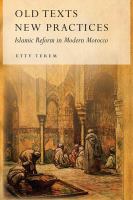Old texts, new practices Islamic reform in modern Morocco /
