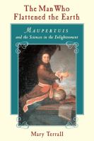 The man who flattened the earth Maupertuis and the sciences in the enlightenment /