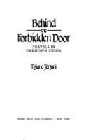 Behind the forbidden door : travels in unknown China /