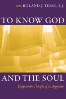 To know God and the soul : essays on the thought of Saint Augustine /