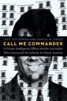 CALL ME COMMANDER a former intelligence officer and the journalists who uncovered his scheme to fleece america.