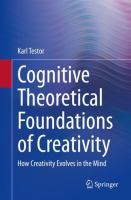 Cognitive Theoretical Foundations of Creativity How Creativity Evolves in the Mind /