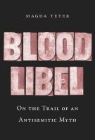 Blood libel : on the trail of an antisemitic myth /