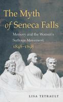 The myth of Seneca Falls memory and the women's suffrage movement, 1848-1898 /