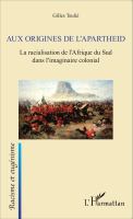 Aux Origines de L'apartheid : La Racialisation de l'Afrique du Sud Dans l'imaginaire Colonial.