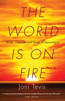 The World Is on Fire : Scrap, Treasure, and Songs of Apocalypse.