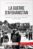 La Guerre D'Afghanistan : L'opposition de l'URSS et des Moudjahidines, De 1979 à 1989.