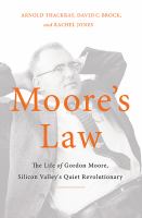 Moore's law the life of Gordon Moore, Silicon Valley's quiet revolutionary /