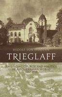 Trieglaff : Balancing Church and Politics in a Pomeranian World, 1807-1948.