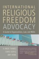 International religious freedom advocacy : a guide to organizations, law, and NGOs /