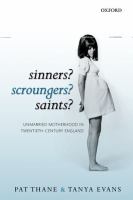 Sinners? Scroungers? Saints? : unmarried motherhood in twentieth-century England /