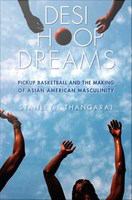 Desi hoop dreams pickup basketball and the making of Asian American masculinity /