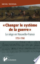 "Changer le système de la guerre" : le siège en Nouvelle-France, 1755-1760 /