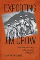 Exporting Jim Crow : Blackface minstrelsy in South Africa and beyond /