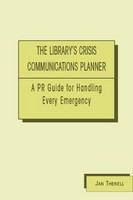 The library's crisis communications planner a PR guide for handling every emergency /