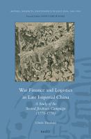 War Finance and Logistics in Late Imperial China : A Study of the Second Jinchuan Campaign (1771-1776).