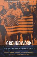 Groundwork : Local Black Freedom Movements in America.