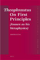 Theophrastus On first principles (known as his Metaphysics) : Greek text and medieval Arabic translation /