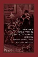 Mothers and daughters in nineteenth-century America : the biosocial construction of femininity /