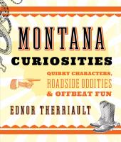 Montana Curiosities : Quirky Characters, Roadside Oddities & Offbeat Fun.