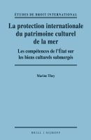 La protection internationale du patrimoine culturel de la mer les competences de l'etat sur les biens culturels submerges /