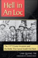 Hell in An Loc : The 1972 Easter Invasion and the Battle That Saved South Viet Nam.