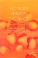 Fiction rivals science : the French novel from Balzac to Proust /