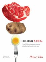 Building a meal : from molecular gastronomy to culinary constructivism /