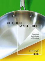 Kitchen mysteries : revealing the science of cooking = Les secrets de la casserole /