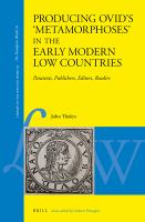 Producing Ovid's 'Metamorphoses' in the early modern Low Countries paratexts, publishers, editors, readers /