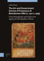 The art and government service of Francesco di Bartolomeo Alfei (c. 1421-c. 1495) : visual propaganda and undercover agency for the Republic of Siena /