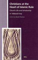 Christians at the heart of Islamic rule : Church life and scholarship in Abbasid Iraq.
