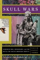 Skull wars Kennewick Man, archaeology, and the battle for Native American identity /