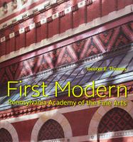 First modern : Pennsylvania Academy of the Fine Arts /