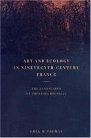 Art and ecology in nineteenth-century France : the landscapes of Théodore Rousseau /